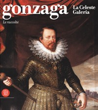 Gonzaga. La Celeste Galleria. Le raccolte