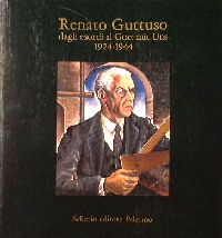 Guttuso - Renato Guttuso dagli esordi al Gott mit Uns 1924-1944