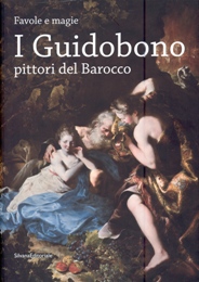 Guidobono - Favole e magie. I Guidobono pittori del Barocco