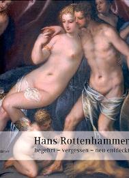 Rottenhammer - Hans Rottenhammer, begehrt, vergessen, neum entdeckt