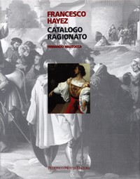 Hayez - Francesco Hayez catalogo ragionato