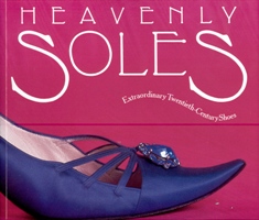 Heavenly Solas. Extraordinary Twentieth-Century Shoes