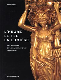 Heure, le feu, la lumière. Les bronzes du mobilier national 1800-1870. (L')