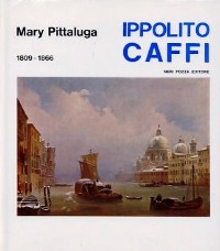 Caffi - Il pittore Ippolito Caffi 1809-1866