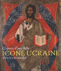 Epoca d'oro delle icone ucraine XVI-XVIII secolo. (L')