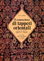 Conoscitore di tappeti orientali - Guida ai motivi, disegni , e simboli (Il)