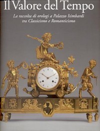 Valore del tempo, la raccolta di orologi a Palazzo Isimbardi tra Classicismo e Romanticismo  (Il)