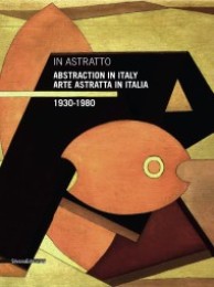 In Astratto. Arte astratta in Italia 1930-1980