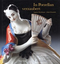 In Porzellan verzaubert. Die Figuren Johan Joachim Kandlers in Meissen aus der Sammlung Pauls-Eisenbeiss Basel