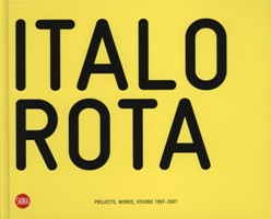 Rota - Italo Rota Projects, Works, Visions 1997-2007