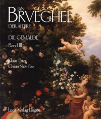 Brueghel - Jan Brueghel der Ältere (1568-1625): Kritischer Katalog der Gemälde, Band 3: Blumen, Allegorien, Historie, Genre, Gemaldeskizzen