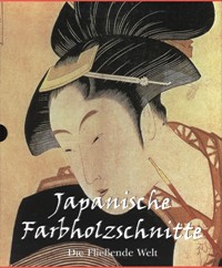 Japanische Farbholzschnitte. Die Fliessende Welt. Utamaro, Hokusai, Hiroshige