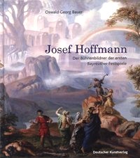 Hoffmann - Josef Hoffmann. Der Buhnenbildner der ersten Bayreuth Festspiele