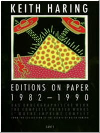 Keith Haring: Editions On Paper 1982-1990 .The Complete Printed Works