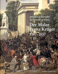 Kruger - Der Maler Franz Kruger 1797-1857