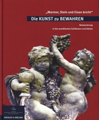 Kunst zu Bewahren. Restaurierung in den preussischen Sclossern und Garten. Marmor, Stein uns Seisen bricht