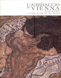 Abbraccio di Vienna. Klimt Schiele e i capolavori del Belvedere  (L')