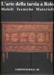 Arte della tarsia a Rolo, mobili, tecniche e materiali (L')