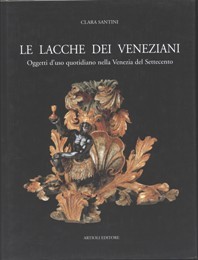 Lacche dei Veneziani. Oggetti d'uso quotidiano nella Venezia del Settecento (Le)