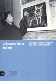 Laconica storia dell'arte. Schede per un catalogo bibliografico delle mostre a Milano 1900-2000. (La)