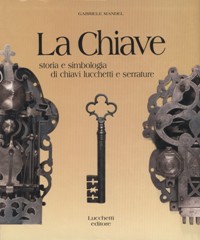 Chiave. Storia e simbologia di chiavi, lucchetti e serrature. (La)
