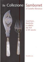 Collezione Sambonet al Castello Sforzesco - Cucchiaio, forchetta e coltello dal XVI al XX secolo