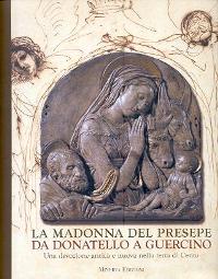 Madonna del presepe da Donatello a Guercino. Una devozione antica e nuova nella terra di Cento (La)
