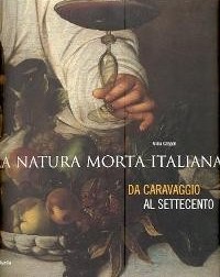 Natura morta italiana, da Caravaggio al Settecento (La)