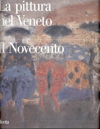 Pittura nel Veneto, il novecento - Tomo I (La)