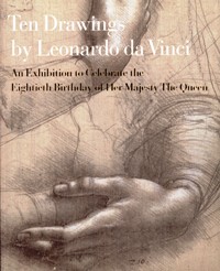 Leonardo - Ten drawings by Leonardo da Vinci. An Exhibition to celebrate the Eightieth Birthday of Her Majesty The Queen