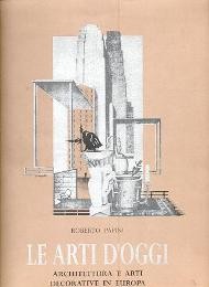 Arti d'oggi - Architettura e arti decorative in Europa  (Le)