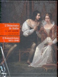 Ottocento in Italia, le arti sorelle, Il Romanticismo 1815-1848  (L')