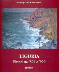 Liguria. Pittori tra '800 e '900