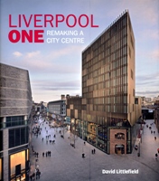 Liverpool One. Remaking a city centre