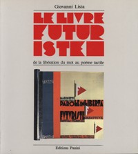 Livre futuriste de la libération du mot au poème tactile. (Le)