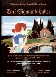Luber - Carl Sigmund Luber, Leben und Werk als Entwerfer der Jugendstilkeramik von Johann von Schwarz, 1896-1906