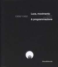 Luce, movimento & programmazione 1958/1968