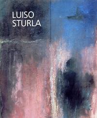 Sturla - Luiso Sturla. Il qui e l'altrove
