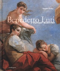 Luti - Benedetto Luti. L'ultimo Maestro