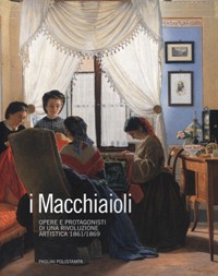 Macchiaioli. Opere e protagonisti di una rivoluzione artistica (1861-1869). (I)