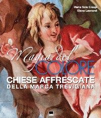 Magia del colore. Chiese affrescate della marca Trevigiana