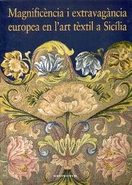 Magnificenza e bizzarria europea nell' arte tessile in Sicilia