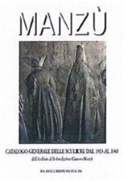 Manzù. Catalogo generale delle sculture dal 1923 al 1965 dall'Archivio della Fondazione Giacomo Manzù