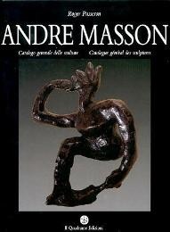 Masson - Andre Masson. Catalogo generale delle sculture - catalogue general des sculptures
