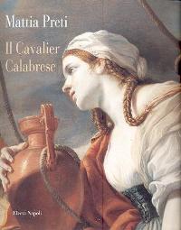 Preti - Mattia Preti, il Cavalier Calabrese