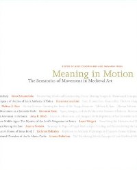 Meaning in Motion. The Semantics of Movement in Medieval Art