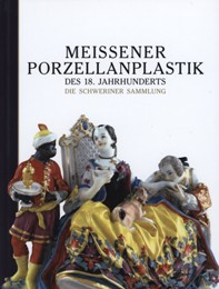 Meissener Porzellanplastik des 18 Jahrhunderts. Die Schweriner Sammlung