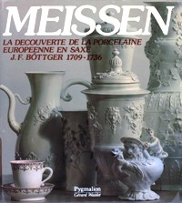 Meissen. La decouverte de la porcelaine europeenne en Saxe. J.F. Bottger 1709-1736
