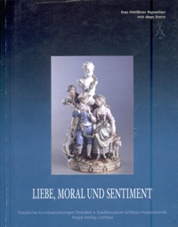 Liebe, Moral und Sentiment. Das Meissener Porzellan mit dem Stern