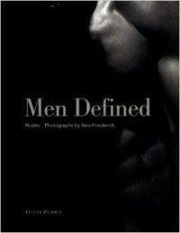 Men Defined. Nudes. Photographs by Vera Friederich